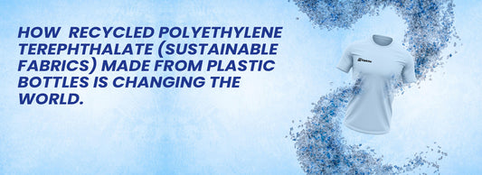 How rPET (sustainable fabrics) Made from Plastic Bottles is Changing the World